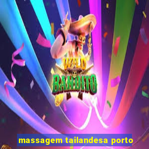 massagem tailandesa porto